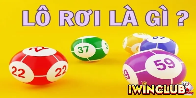 Tìm hiểu khái niệm cơ bản về lô rơi Iwin