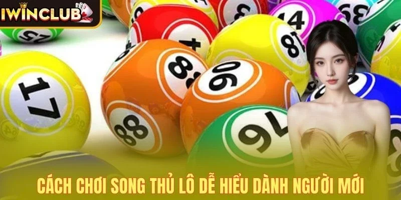 Cách chơi song thủ lô dễ hiểu dành người mới