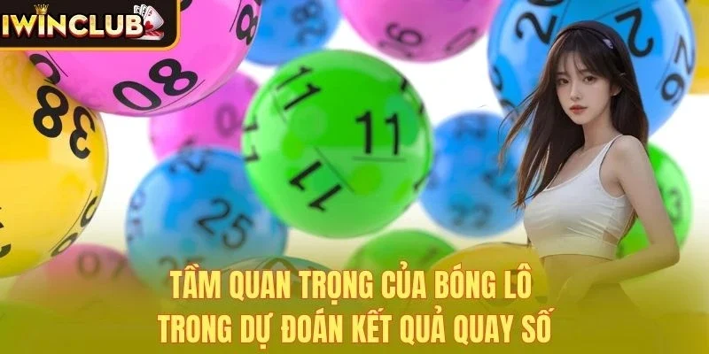 Tầm quan trọng của bóng lô trong dự đoán kết quả quay số