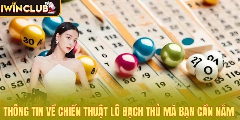Thông tin về chiến thuật lô bạch thủ mà bạn cần nắm