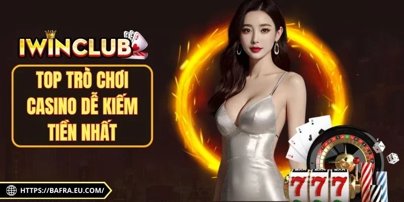 Top Trò Chơi Casino Dễ Kiếm Tiền Nhất Bùng Nổ Trong 2025